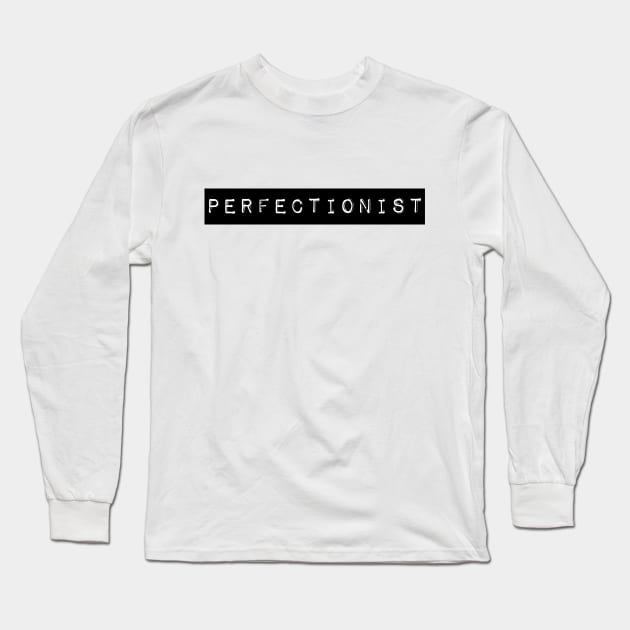 Perfectionist Long Sleeve T-Shirt by Xanyth